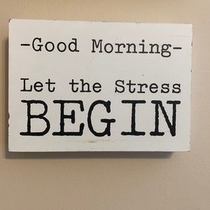 “Good Morning- let the stress begin” wooden canvas